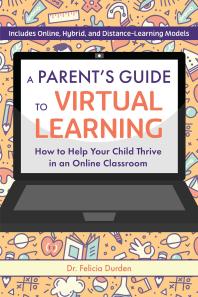 A Parent's Guide to Virtual Learning : How to Help Your Child Thrive in a Online Classroom
