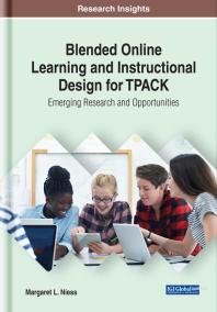 Blended Online Learning and Instructional Design for TPACK : Emerging Research and Opportunities
