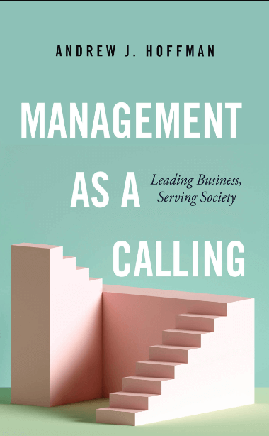 Management As a Calling : Leading Business, Serving Society
