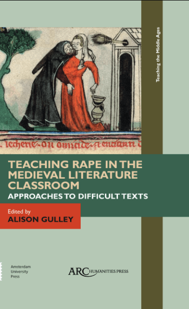 Teaching Rape in the Medieval Literature Classroom : Approaches to Difficult Texts