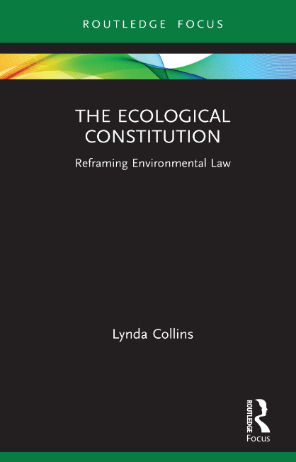 The Ecological Constitution : Reframing Environmental Law