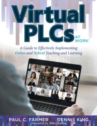 Virtual PLCs at WorkÂ® : A Guide to Effectively Implementing Online and Hybrid Teaching and Learning (Tools, Tips, and Best Practices for Virtual Professional Learning Communities)