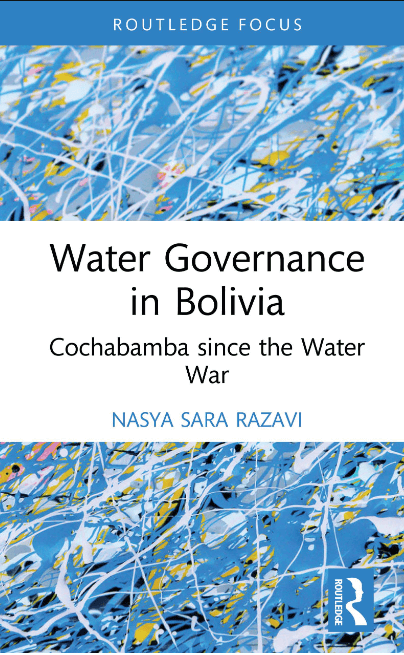 Water Governance in Bolivia : Cochabamba since the Water War