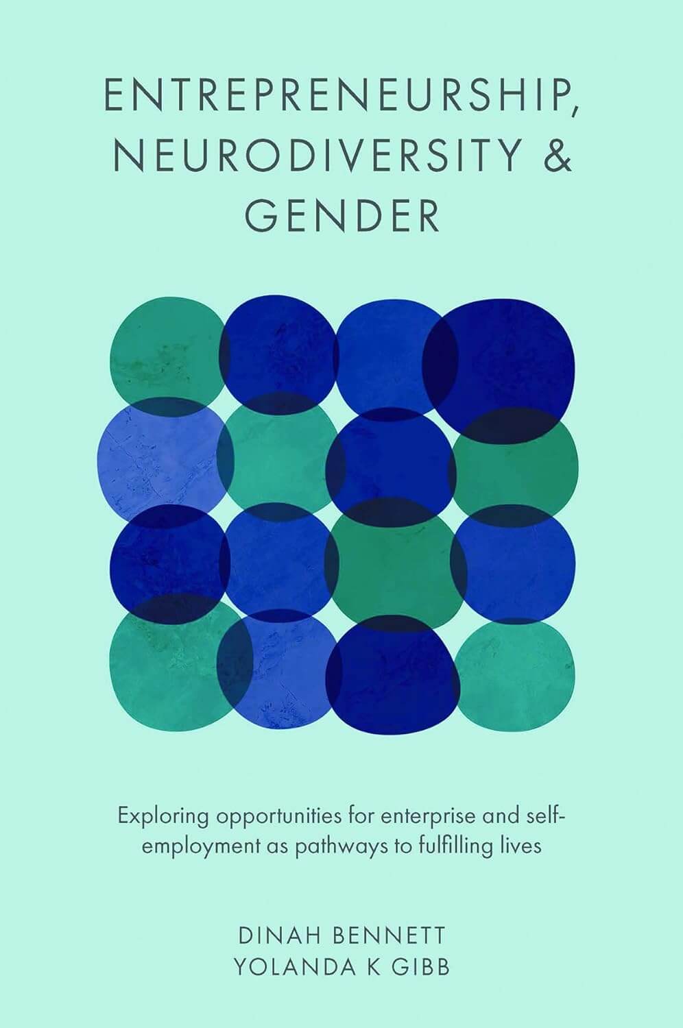 Entrepreneurship, Neurodiversity and Gender : Exploring Opportunities for Enterprise and Self-Employment As Pathways to Fulfilling Lives