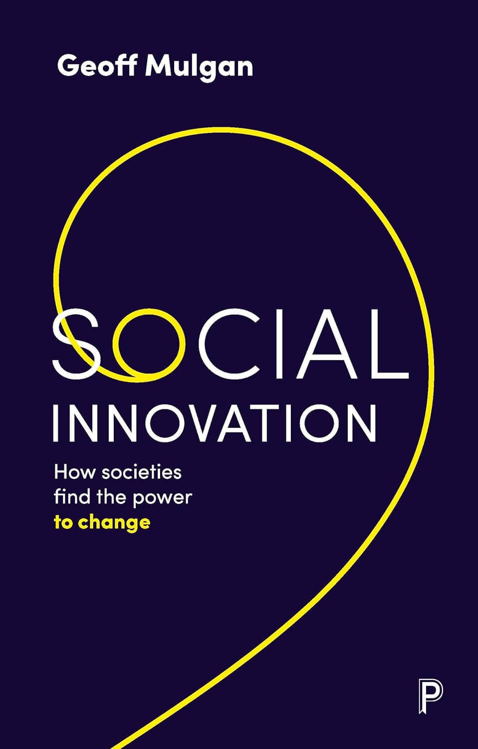 Social Innovation : How Societies Find the Power to Change