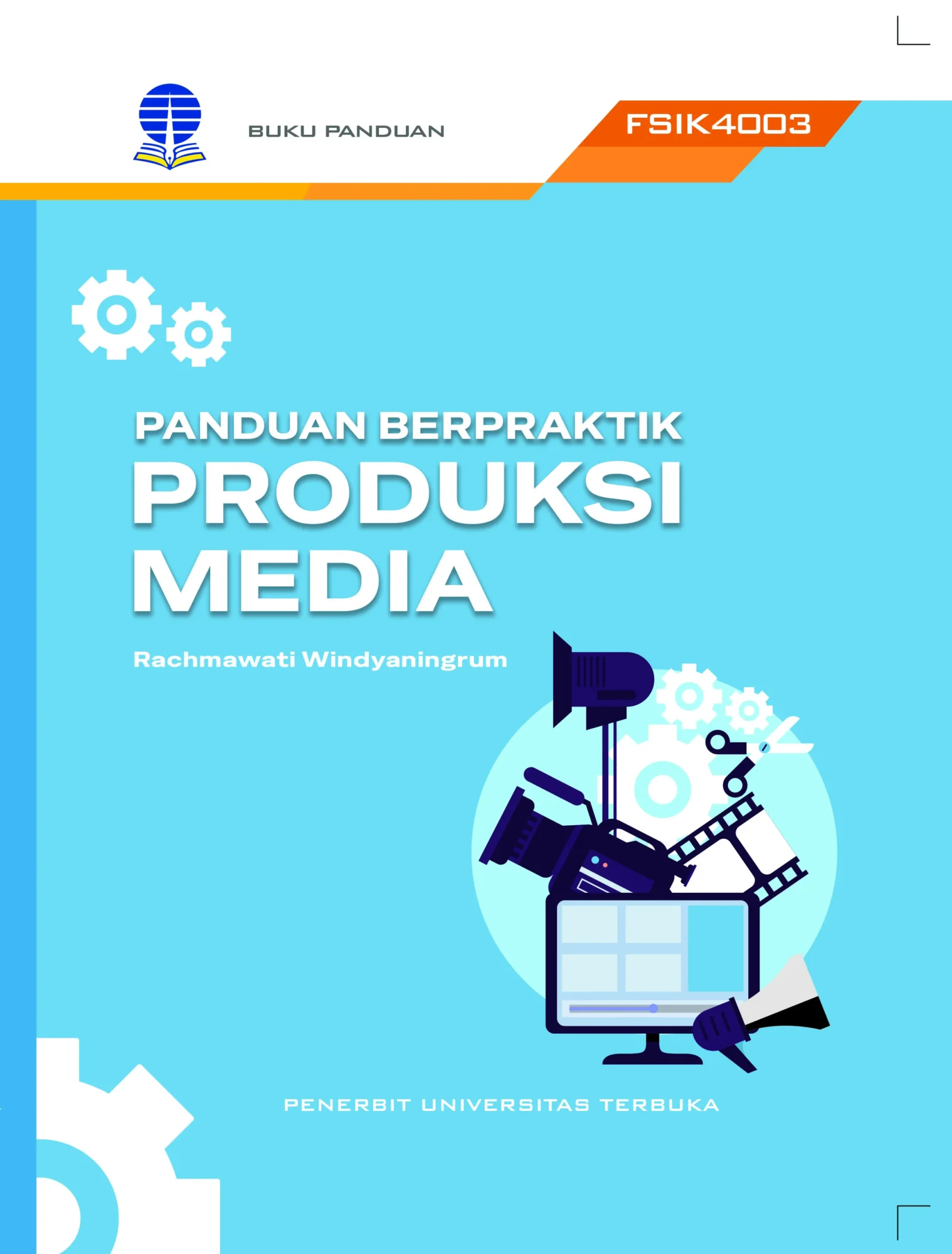 FSIK4003 – Panduan Berpraktik Produksi Media (Edisi 1)