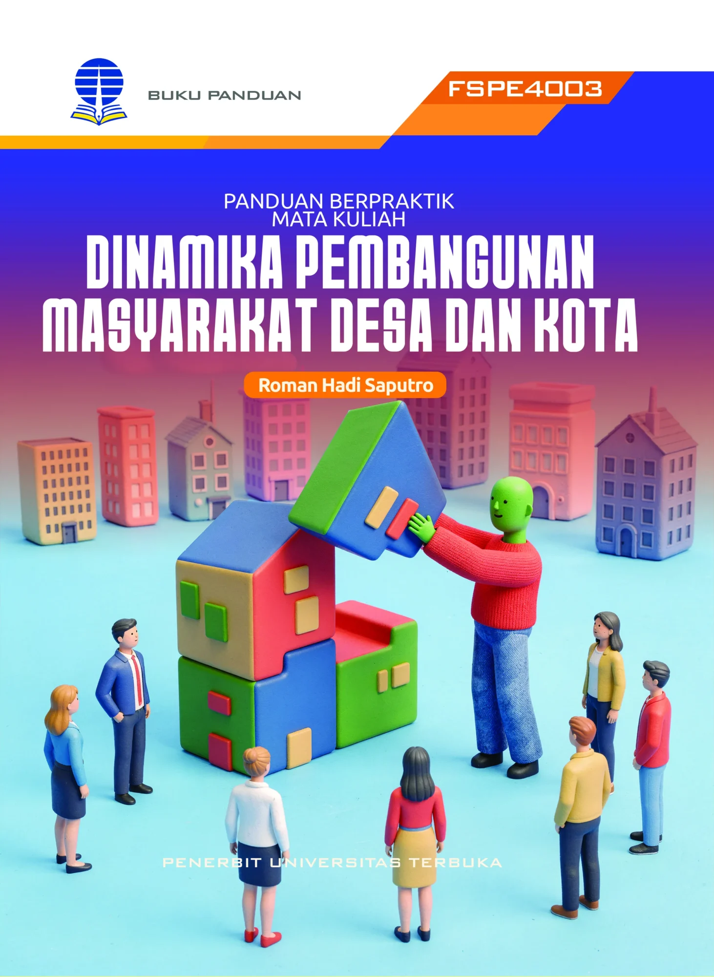 FSPE4003 – Panduan Berpraktik Matakuliah Dinamika Pembangunan Masyarakat Desa dan Kota (Edisi 1)